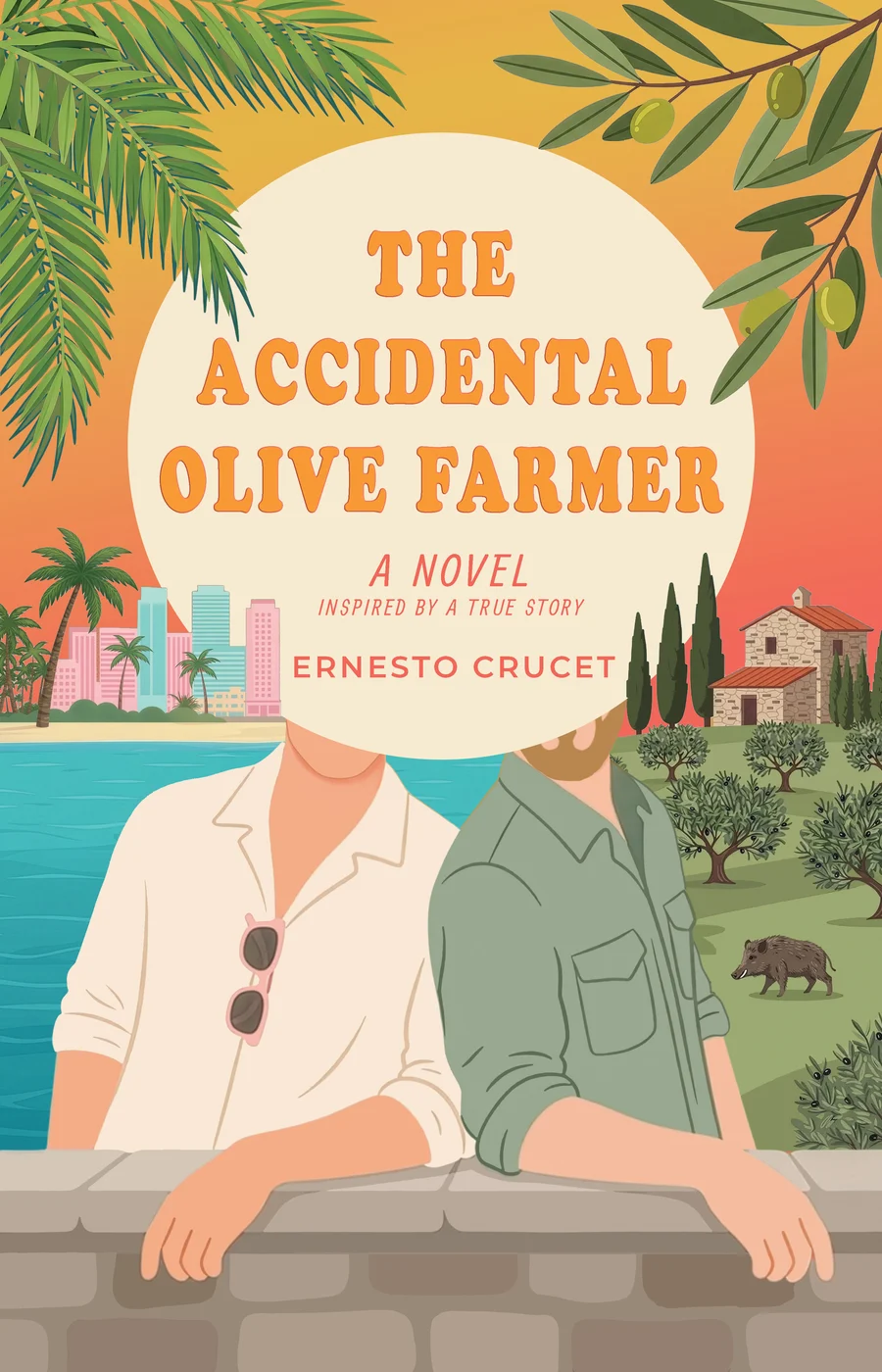 Cover of The Accidental Olive Farmer, a novel by Ernesto Crucet: two men leaning on a stone wall, a city skyline and the sea on one side, an olive grove and a wild boar on the other.